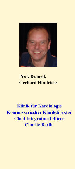 Prof. Dr.med. Gerhard Hindricks Klinik fr Kardiologie Kommissarischer Klinikdirektor Chief Integration Officer Charite Berlin